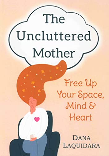 THE UNCLUTTERED MOTHER: Free Up Your Space, M