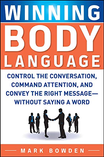 Winning Body Language Control the Conversation, Command Attention, and Convey t [Paperback]