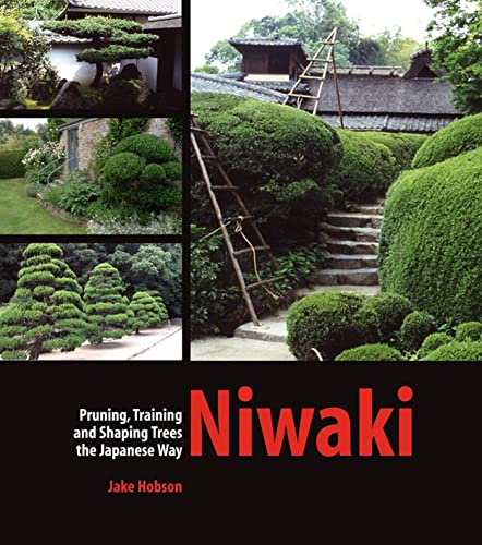 Niwaki: Pruning, Training and Shaping Trees the Japanese Way [Hardcover]