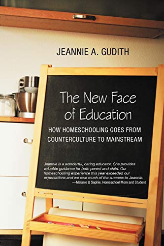 Ne Face of Education  Ho Homeschooling Goes from Counterculture to Mainstream [Paperback]