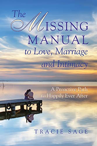 The Missing Manual To Love, Marriage And Intimacy A Proactive Path To Happily E [Paperback]