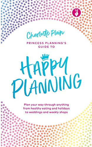 Happy Planning: Plan your way through anything, from healthy eating and holidays [Hardcover]