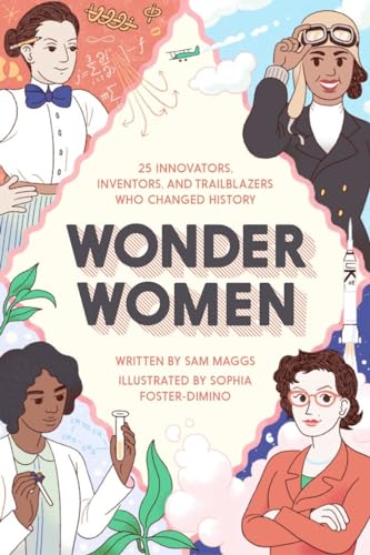 Wonder Women: 25 Innovators, Inventors, and Trailblazers Who Changed History [Hardcover]