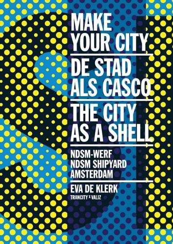 Make Your City: The City as a Shell: NDSM Shipyard, Amsterdam [Paperback]