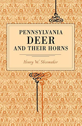 Pennsylvania Deer and Their Horns [Paperback]