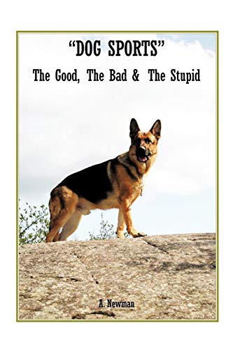 Dog Sports  The Good, the Bad and the Stupid [Paperback]