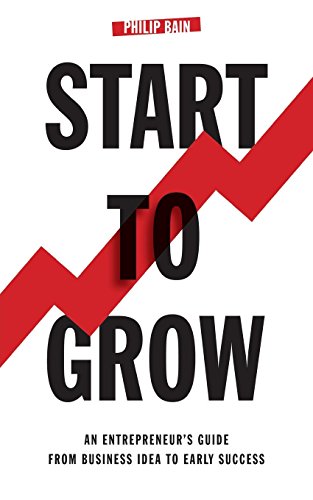 Start To Gro An Entrepreneur's Guide From Business Idea To Early Success [Paperback]