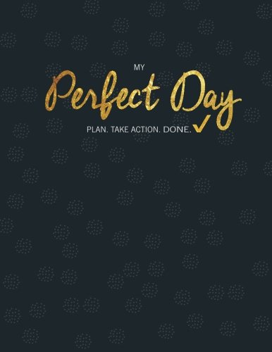 My Perfect Day Plan. Take Action. Done. [Paperback]