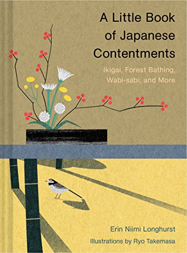 A Little Book of Japanese Contentments: Ikigai, Forest Bathing, Wabi-sabi, and M [Hardcover]