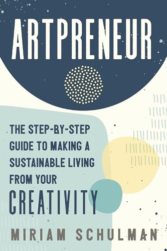 Artpreneur: The Step-by-Step Guide to Making a Sustainable Living from Your Crea [Paperback]