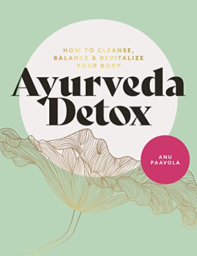 Ayurveda Detox: How to cleanse, balance and revitalize your body [Paperback]