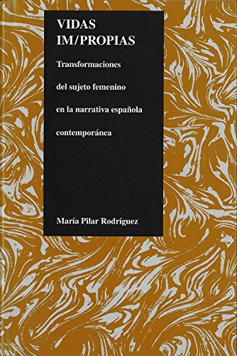 Vidas Impropias: Transfomaciones Del Sujeto Feminino En La Narrativa Espanola Co [Hardcover]