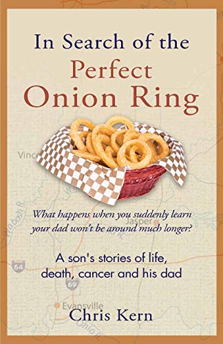 In Search Of The Perfect Onion Ring A Son's Stories Of Life, Death, Cancer & Hi [Paperback]