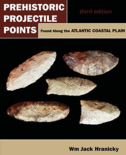 Prehistoric Projectile Points Found Along The Atlantic Coastal Plain Third Edit [Paperback]