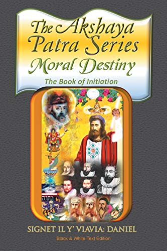 The Akshaya Patra Moral Destiny The Book Of Initiation, As Above So Belo Of Li [Paperback]