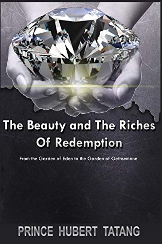 The Beauty And The Riches Of Redemption From The Garden Of Eden To The Garden O [Paperback]