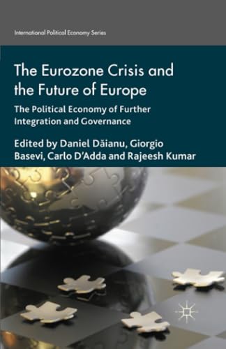 The Eurozone Crisis and the Future of Europe: The Political Economy of Further I [Paperback]