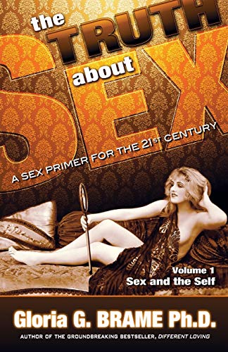 The Truth About Sex, A Sex Primer For The 21st Century Volume I Sex And The Sel [Paperback]