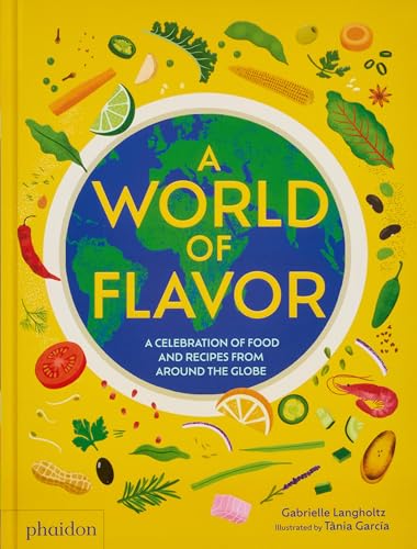 A World of Flavor: A Celebration of Food and Recipes from Around the Globe [Hardcover]