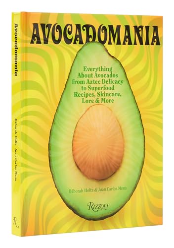 Avocadomania: Everything About Avocados from Aztec Delicacy to Superfood: Recipe [Hardcover]