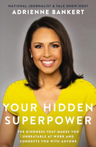 Your Hidden Superpower: The Kindness That Makes You Unbeatable at Work and Conne [Paperback]