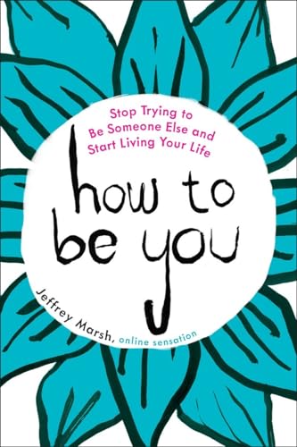 How to Be You: Stop Trying to Be Someone Else and Start Living Your Life [Paperback]