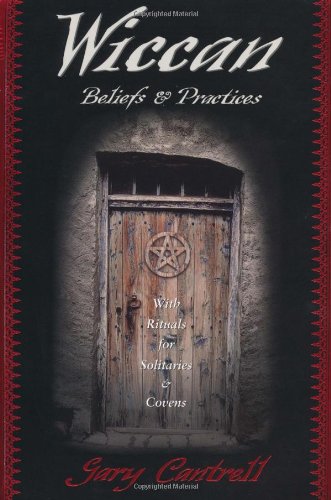 Wiccan Beliefs & Practices: With Rituals For