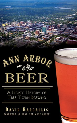 Ann Arbor Beer  A Hoppy History of Tree Ton Breing [Hardcover]