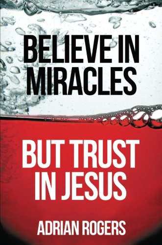 Believe In Miracles, But Trust In Jesus [Paperback]