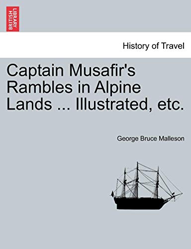 Captain Musafir's Rambles in Alpine Lands ... Illustrated, Etc [Paperback]