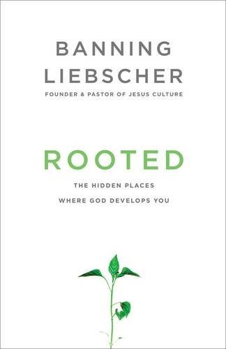 Rooted: The Hidden Places Where God Develops You [Paperback]