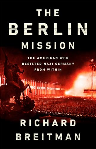 The Berlin Mission: The American Who Resisted Nazi Germany from Within [Hardcover]