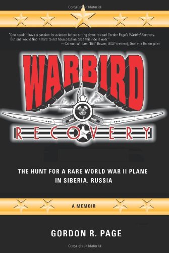 Warbird Recovery The Hunt For A Rare World War Ii Plane In Siberia, Russia [Paperback]