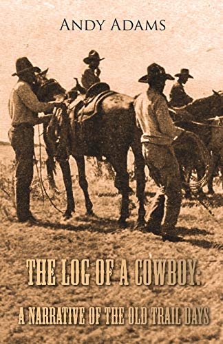 The Log Of A Coboy A Narrative Of The Old Trail Days [Paperback]