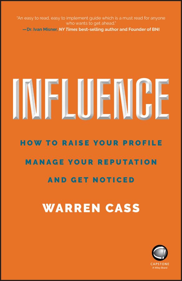 Influence: How to Raise Your Profile, Manage Your Reputation and Get Noticed [Paperback]