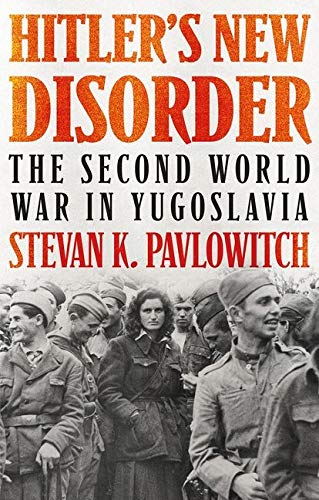 Hitler's Ne Disorder The Second World War in Yugoslavia [Paperback]