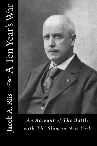 A Ten Year's War An Account Of The Battle With The Slum In Ne York [Paperback]