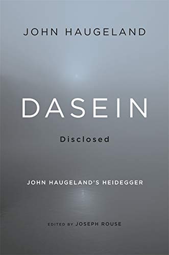 Dasein Disclosed John Haugeland&39s Heidegger [Hardcover]