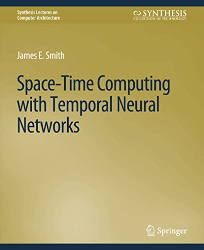 Space-Time Computing ith Temporal Neural Netorks [Paperback]