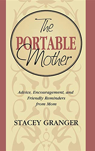 The Portable Mother Advice, Encouragement, and Friendly Reminders From Mom [Paperback]