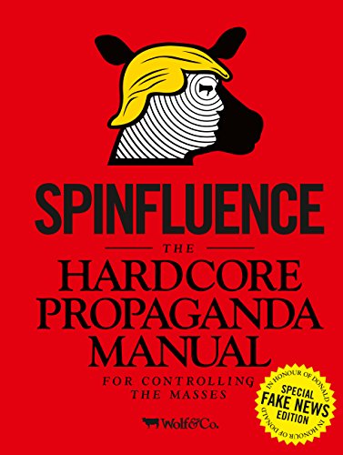 Spinfluence: The Hardcore Propaganda Manual for Controlling the Masses: Fake New [Hardcover]