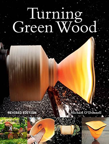 Turning Green Wood: An inspiring introduction to the art of turning bowls from f [Paperback]