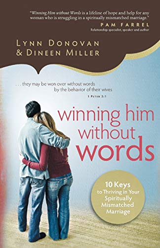 Winning Him Without Words: 10 Keys To Thriving In Your Spiritually Mismatched Ma [Paperback]