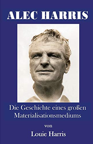 Alec Harris Die Geschichte Eines Gro En Materialisationsmediums (german Edition [Paperback]