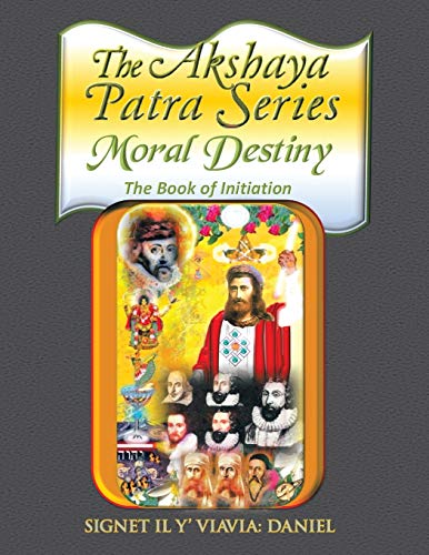 The Akshaya Patra Moral Destiny The Book Of Initiation, As Above So Belo Of Li [Paperback]