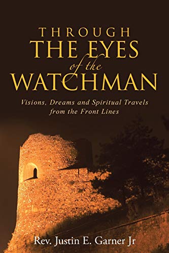 Through The Eyes Of The Watchman Visions, Dreams And Spiritual Travels From The [Paperback]