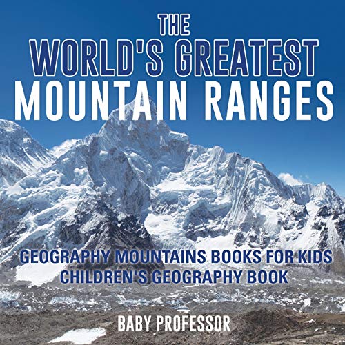 World's Greatest Mountain Ranges - Geography Mountains Books for Kids Children's [Paperback]