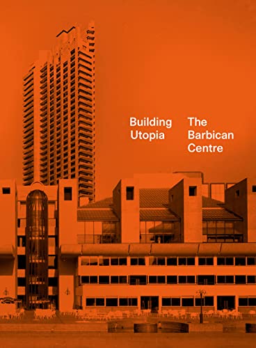 Building Utopia: The Barbican Centre [Hardcover]