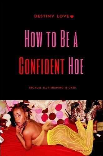 Ho to Be a Confident Hoe... Because Slut Shaming Is Over [Paperback]