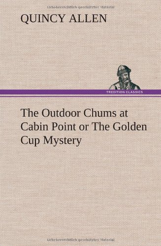 Outdoor Chums at Cabin Point or the Golden Cup Mystery [Hardcover]